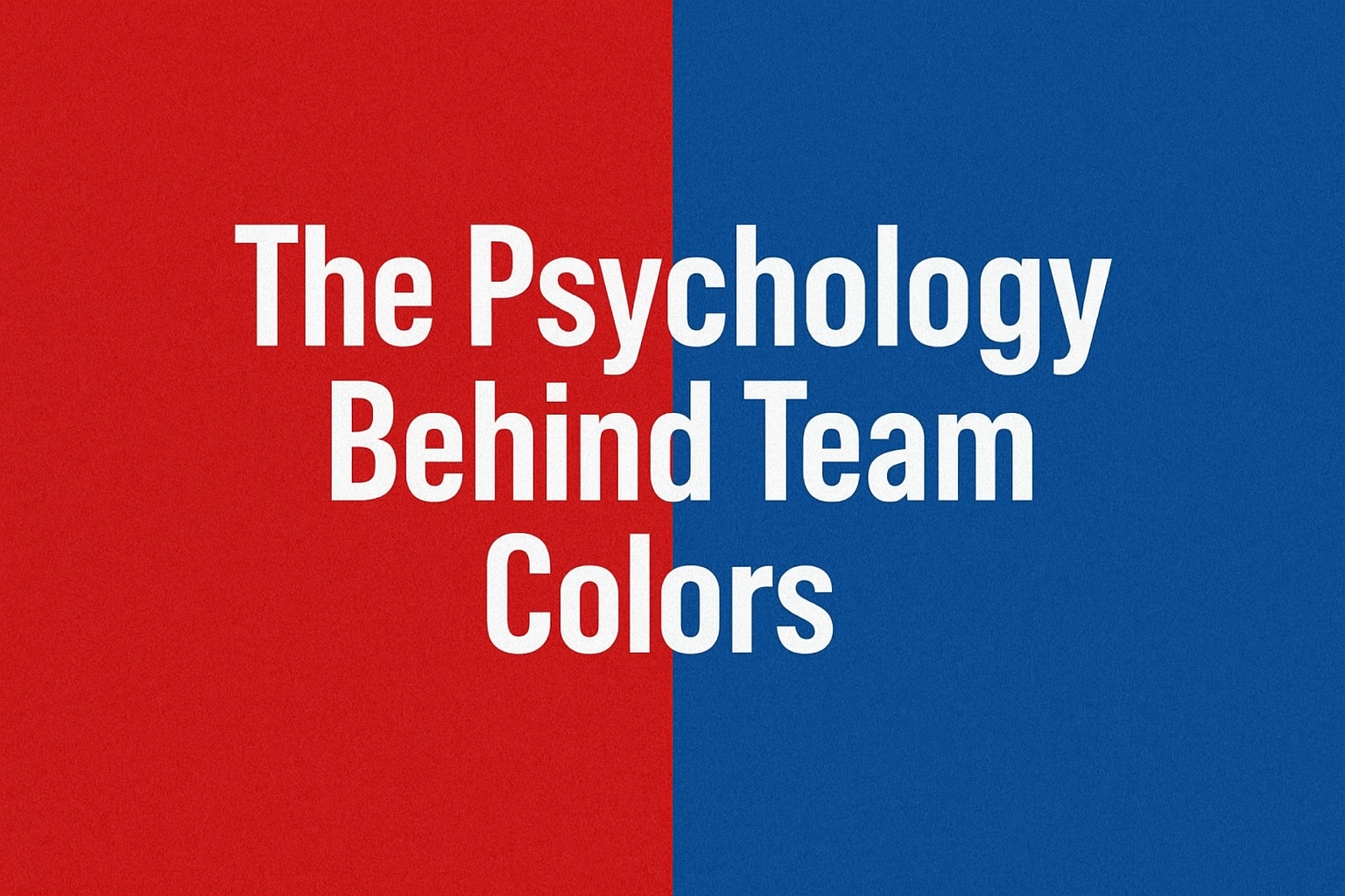The Psychology Behind Team Colors: Why Red Feels Fierce & Blue Builds Trust