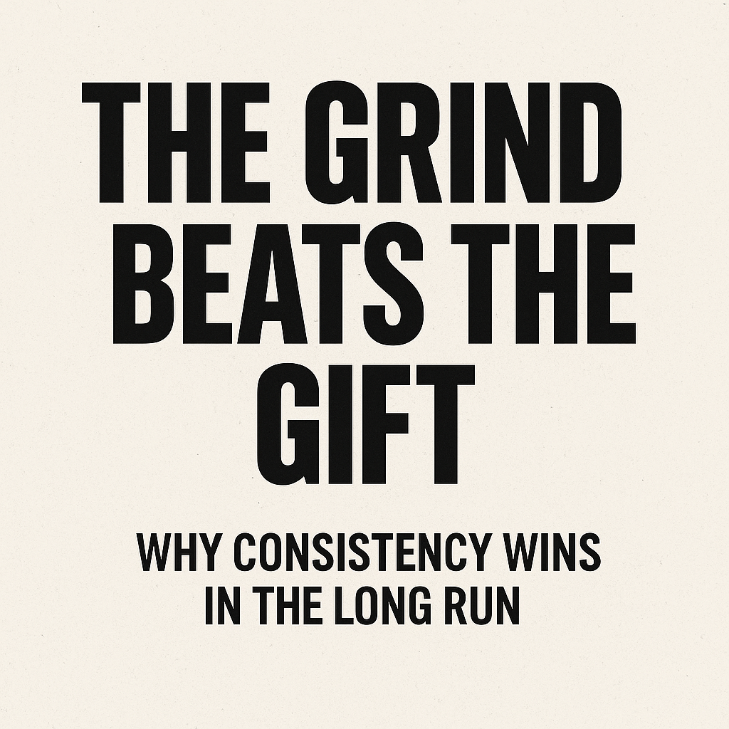 The Grind Beats the Gift: Why Consistency Wins in the Long Run