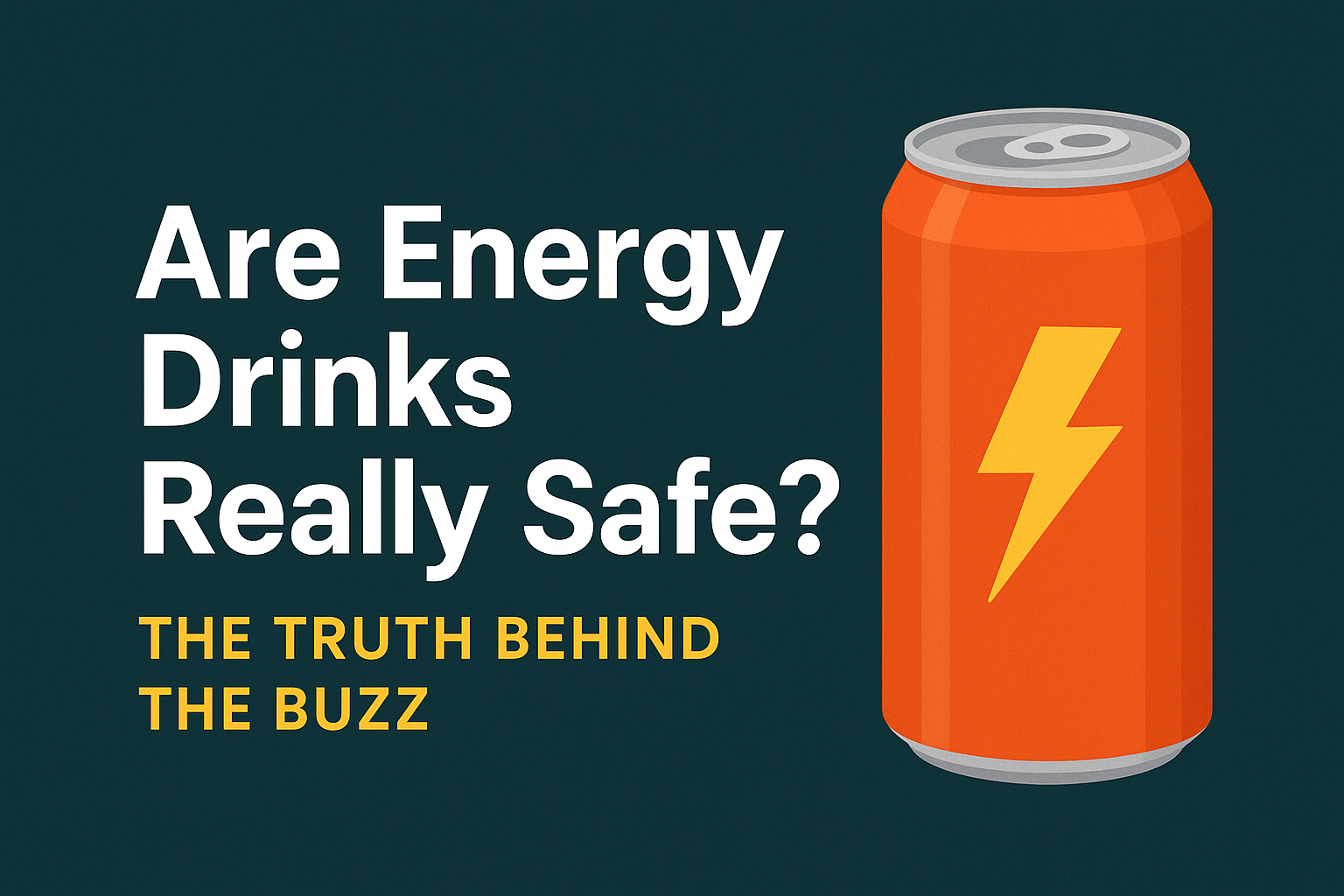 Are Energy Drinks Really Safe? The Truth Behind the Buzz